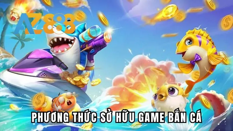 Những hình thức phổ biến để tải về trò chơi bắn cá AZ888