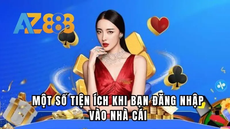 Một số tiện ích khi bạn đăng nhập vào nhà cái